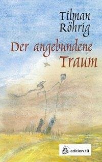 Der angebundene Traum - Röhrig, Tilman