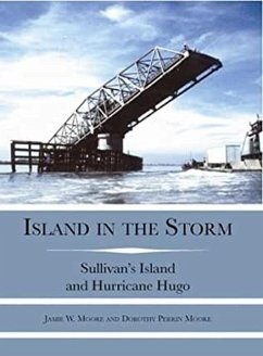 Island in the Storm: Sullivan's Island and Hurricane Hugo - Moore, Jamie W.; Moore, Dorothy P.