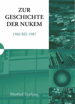 Zur Geschichte der NUKEM 1960-1987 - Stephany, Manfred