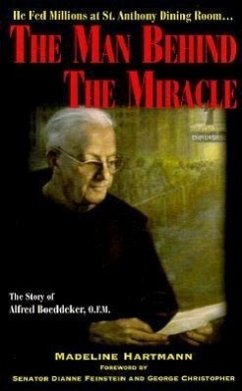 The Man Behind the Miracle: The Story of Alfred Boeddeker, O.F.M. - Hartmann, Madeline
