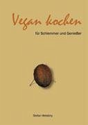 Vegan kochen für Schlemmer und Genießer - Welebny, Stefan