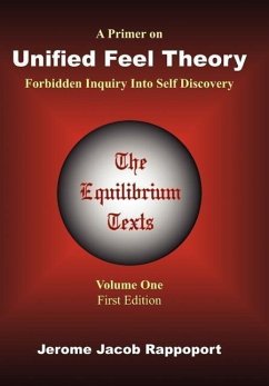 A Primer on Unified Feel Theory: Forbidden Inquiry Into Self Discovery (The Equilibrium Texts, Vol. 1)