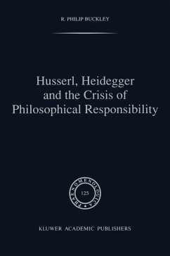 Husserl, Heidegger and the Crisis of Philosophical Responsibility - Buckley, R. P.