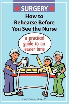 Surgery How to Rehearse Before You See the Nurse: A Practical Guide to an Easier Time - Argenti, Rosann