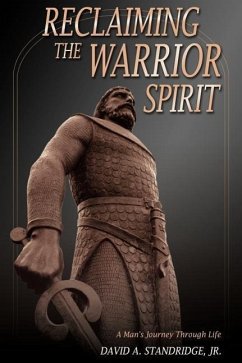Reclaiming the Warrior Spirit: A Man's Journey Through Life