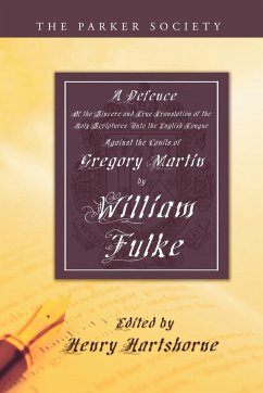 Defence of the Sincere and True Translations of the Holy Scriptures Into the English Tongue - Fulke, William