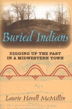 Buried Indians: Digging Up the Past in a Midwestern Town - McMillin, Laurie Hovell