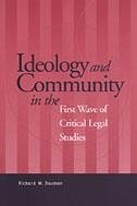 Ideology and Community in the First Wave of Critical Legal Studies - Bauman, Richard