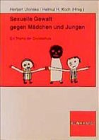 Sexuelle Gewalt gegen Mädchen und Jungen - Koch, Helmut H / Ulonska, Herbert (Hgg.)