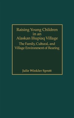 Raising Young Children in an Alaskan Inupiaq Village - Sprott, Julie E.