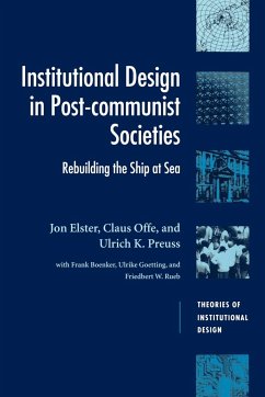 Institutional Design in Post-Communist Societies - Elster, Jon; Offe, Claus; Preuss, Ulrich K.