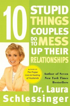 Ten Stupid Things Couples Do to Mess Up Their Relationships - Schlessinger, Laura