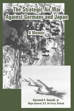 The Strategic Air War Against Germany and Japan - Hansell, Jr. Haywood S.