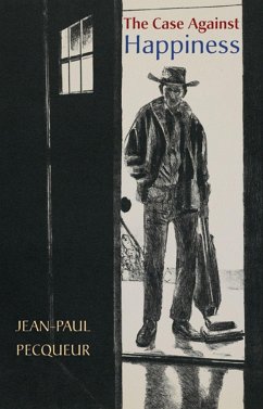 The Case Against Happiness - Pecqueur, Jean-Paul