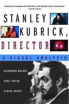Stanley Kubrick, Director: A Visual Analysis - Ruchti, Ulrich; Taylor, Sybil; Walker, Alexander