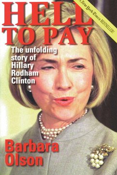 Hell to Pay: The Unfolding Story of Hillary Rodham Clinton - Olson, Barbara