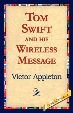Tom Swift and His Wireless Message - Appleton, Victor Ii