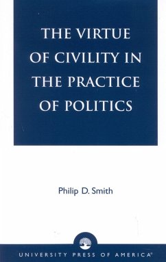 The Virtue of Civility in the Practice of Politics - Smith, Philip D