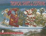 Tropical Shirts & Clothing - Schiffer, Nancy N.