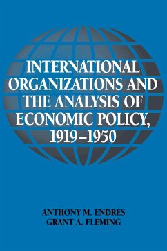 International Organizations and the Analysis of Economic Policy, 1919 1950 - Endres, Anthony M.; Fleming, Grant A.