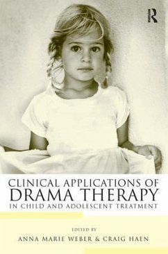 Clinical Applications of Drama Therapy in Child and Adolescent Treatment - Weber, Anna Marie / Haen, Craig (eds.)