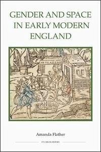 Gender and Space in Early Modern England - Flather, Amanda