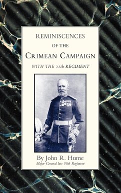 Reminiscences of the Crimean Campaign with the 55th Regiment - Hume, J. R.; Major-General J. R. Hume, J. R. Hume; Major-General J. R. Hume