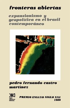 Fronteras Abiertas. Expansionismo y Geopolitica En El Brasil Contemporaneo - Martinez, Pedro Fernando Castro