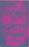 The Wheel of Becoming. - Belisle, Augustin