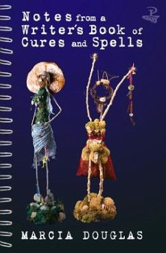 Notes from a Writer's Book of Cures and Spells - Douglas, Marcia