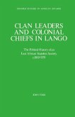 Clan Leaders and Colonial Chiefs in Lango: The Political History of an East African Stateless Society C. 1800-1939