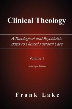 Clinical Theology, a Theological and Psychiatric Basis to Clinical Pastoral Care, Volume 1 - Lake, Frank