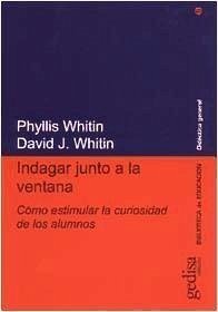 Indagar junto a la ventana : cómo estimular la curiosidad de los alumnos - Whitin, David; Whitin, Phyllis