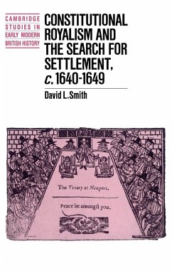 Constitutional Royalism and the Search for Settlement, C.1640 1649 - Smith, David L.