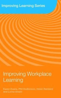 Improving Workplace Learning - Evans, Karen (Institute of Education, University of London, UK); Hodkinson, Phil; Rainbird, Helen (University of Birmingham, UK)