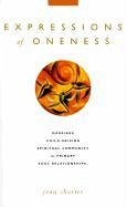 Expressions of Oneness: Marriage, Child-Raising & Spiritual Community as Primary Soul Relationships - Shorter, Jean