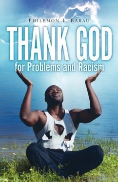 Thank God For Problems and Racism - Barau, Philemon I.