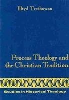 Process Theology and the Christian Tradition - Trethowan, Illtyd