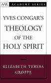 Yves Congar's Theology of the Holy Spirit Yves Congar's Theology of the Holy Spirit