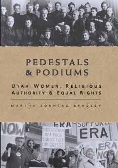 Pedestals and Podiums: Utah Women, Religious Authority, and Equal Rights - Bradley-Evans, Martha S.