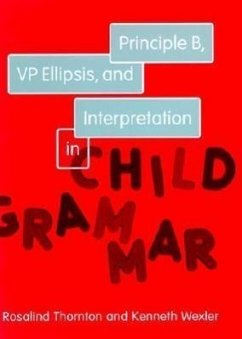Principle B, VP Ellipsis, and Interpretation in Child Grammar - Thornton, Rosalind; Wexler, Kenneth