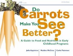 Do Carrots Make You See Better?: A Guide to Food and Nutrition in Early Childhood Programs - Appleton, Julie; McCrea, Nadiine; Patterson, Carla