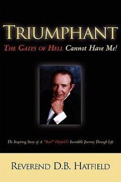 Triumphant The Gates of Hell Cannot Have Me! - Hatfield, D. B.