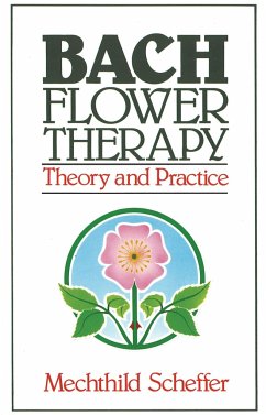 Bach Flower Therapy: Theory and Practice - Scheffer, Mechthild