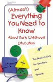 (almost) Everything You Need to Know about Early Childhood Education: The Book of Lists for Teachers and Parents