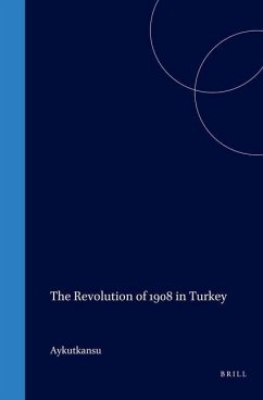 The Revolution of 1908 in Turkey - Kansu, Aykut