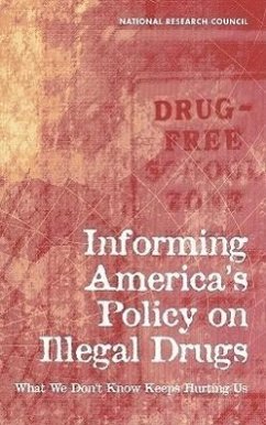 Informing America's Policy on Illegal Drugs - National Research Council; Commission on Behavioral and Social Sciences and Education; Committee On National Statistics; Committee On Law And Justice; Committee on Data and Research for Policy on Illegal Drugs