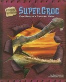 Supercroc: Paul Sereno's Dinosaur Eater