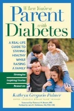 When You're a Parent with Diabetes: A Real-Life Guide to Staying Healthy While Raising a Family - Palmer, Kathryn Gregorio