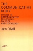 The Communicative Body: Studies in Communicative Philosophy, Politics, and Sociology